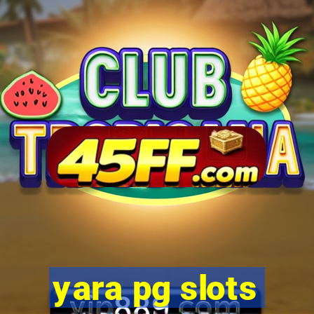 yara pg slots